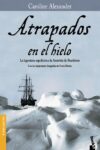 ATRAPADOS EN EL HIELO – Caroline Alexander