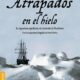 ATRAPADOS EN EL HIELO – Caroline Alexander