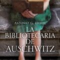 LA BIBLIOTECARIA DE AUSCHWITZ – Antonio G. Iturbe