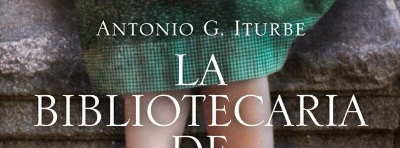 LA BIBLIOTECARIA DE AUSCHWITZ – Antonio G. Iturbe