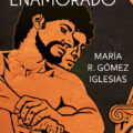 EL LOGOS ENAMORADO, HOMOSEXUALIDAD Y FILOSOFÍA EN LA GRECIA ANTIGUA – María R. Gómez Iglesias