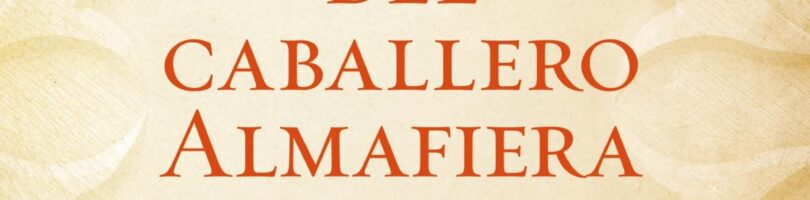 ÚLTIMAS PASIONES DEL CABALLERO ALMAFIERA – Juan Eslava Galán