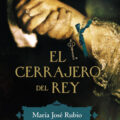 EL CERRAJERO DEL REY – María José Rubio