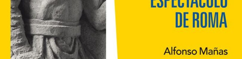 GLADIADORES, EL GRAN ESPECTÁCULO DE ROMA – Alfonso Mañas