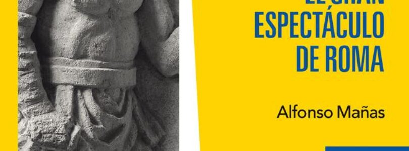 GLADIADORES, EL GRAN ESPECTÁCULO DE ROMA – Alfonso Mañas