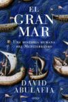 EL GRAN MAR. UNA HISTORIA HUMANA DEL MEDITERRÁNEO – David Abulafia