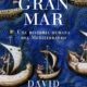 EL GRAN MAR. UNA HISTORIA HUMANA DEL MEDITERRÁNEO – David Abulafia