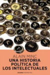 UNA HISTORIA POLÍTICA DE LOS INTELECTUALES – Alain Minc