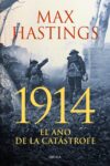 1914. EL AÑO DE LA CATÁSTROFE. Max Hastings