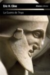 LA GUERRA DE TROYA – Eric H. Cline