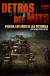 DETRÁS DEL MITO: Panzer, los años de las victorias – Jose Antonio Peñas Artero