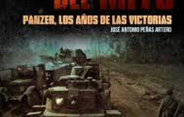 DETRÁS DEL MITO: Panzer, los años de las victorias – Jose Antonio Peñas Artero