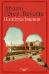 HOMBRES BUENOS – Arturo Pérez-Reverte