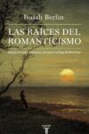 LAS RAÍCES DEL ROMANTICISMO – Isaiah Berlin
