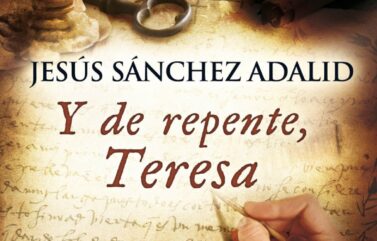 Y, DE REPENTE, TERESA – Jesús Sánchez Adalid