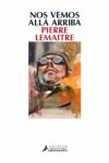 NOS VEMOS ALLÁ ARRIBA – Pierre Lemaitre