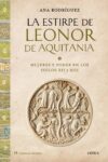 LA ESTIRPE DE LEONOR DE AQUITANIA – Ana Rodríguez