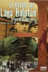 LA BATALLA DEL LAGO BALATÓN. EL FINAL DE LAS WAFFEN SS – Antonio García Palacios