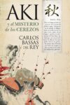 AKI Y EL MISTERIO DE LOS CEREZOS y EL MISTERIO DE LA GRUTA AMARILLA – Carlos Bassas del Rey