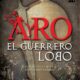 ARO, EL GUERRERO LOBO – Augusto Rodríguez de la Rúa