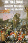 HABLADLES DE BATALLAS, DE REYES Y ELEFANTES – Mathias Enard