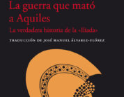 LA GUERRA QUE MATÓ A AQUILES – Caroline Alexander