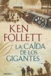 LA CAÍDA DE LOS GIGANTES – Ken Follett