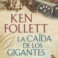 LA CAÍDA DE LOS GIGANTES – Ken Follett
