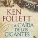 LA CAÍDA DE LOS GIGANTES – Ken Follett