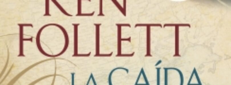 LA CAÍDA DE LOS GIGANTES – Ken Follett