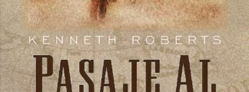 PASAJE AL NOROESTE – Kenneth Lewis Roberts