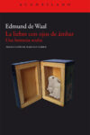 LA LIEBRE CON OJOS DE ÁMBAR. UNA HERENCIA OCULTA – Edmund de Waal