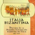 ITALIA BIZANTINA. HISTORIA DE LA SEGUNDA DOMINACIÓN BIZANTINA DE ITALIA – Roberto Zapata Rodriguez