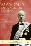 MASONES EN LA NOBLEZA DE ESPAÑA – Javier Alvarado