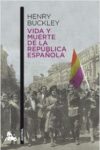VIDA Y MUERTE DE LA REPUBLICA ESPAÑOLA – Henry Buckley