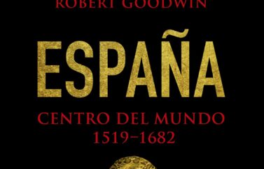 ESPAÑA. CENTRO DEL MUNDO, 1519/1682 – Robert Goodwin