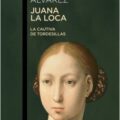 JUANA LA LOCA, LA CAUTIVA DE TORDESILLAS – Manuel Fernández Álvarez