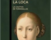 JUANA LA LOCA, LA CAUTIVA DE TORDESILLAS – Manuel Fernández Álvarez