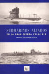 SUBMARINOS ALEMANES EN LA GRAN GUERRA 1914-1918, SUBMARINOS ALIADOS EN LA GRAN GUERRA 1914-1918, GUERRA AL SUBMARINO OPERACION Q-SHIPS 1914-1918 y DESTRUYA AL KÖNIGSBERG A TODA COSTA – Cristino Castroviejo Vicente