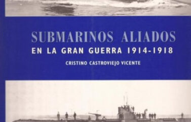 SUBMARINOS ALEMANES EN LA GRAN GUERRA 1914-1918, SUBMARINOS ALIADOS EN LA GRAN GUERRA 1914-1918, GUERRA AL SUBMARINO OPERACION Q-SHIPS 1914-1918 y DESTRUYA AL KÖNIGSBERG A TODA COSTA – Cristino Castroviejo Vicente