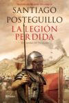LA LEGIÓN PERDIDA – Santiago Posteguillo