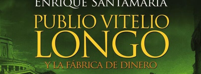 PUBLIO VITELIO LONGO Y LA FÁBRICA DE DINERO – Enrique Santamaría