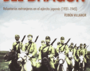 LOS EJÉRCITOS DEL DRAGÓN: VOLUNTARIOS EXTRANJEROS EN EL EJÉRCITO JAPONES (1931-1945) – Rubén Villamor