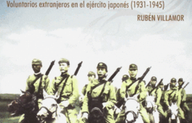 LOS EJÉRCITOS DEL DRAGÓN: VOLUNTARIOS EXTRANJEROS EN EL EJÉRCITO JAPONES (1931-1945) – Rubén Villamor