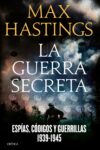 LA GUERRA SECRETA – Max Hastings