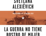 LA GUERRA NO TIENE ROSTRO DE MUJER – Svetlana Alexiévich