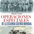 OPERACIONES ESPECIALES DE LA SEGUNDA GUERRA MUNDIAL – Manuel J. Prieto