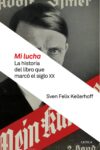«MI LUCHA»: LA HISTORIA DEL LIBRO QUE MARCÓ EL SIGLO XX – Sven Felix Kellerhoff