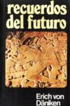 RECUERDOS DEL FUTURO – Erich Von Däniken