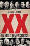 XX, UN SIGLO TEMPESTUOSO – Álvaro Lozano